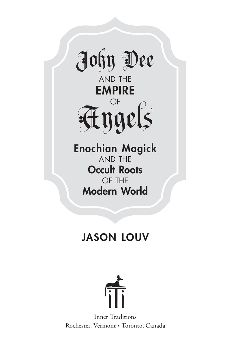 John Dee and the Empire of Angels Enochian Magick and the Occult Roots of the Modern World - image 2