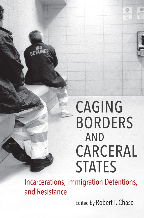 Caging Borders and Carceral States Justice Power and Politics COEDITORS - photo 1