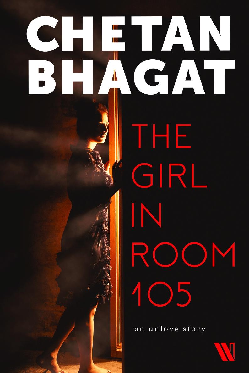 The Girl in Room 105 Chetan Bhagat is the author of eight bestselling novels - photo 1