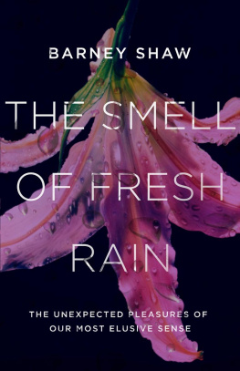 Barney Shaw The Smell of Fresh Rain: The Unexpected Pleasures of Our Most Elusive Sense