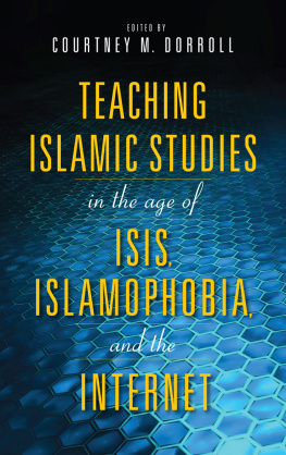 Courtney M. Dorroll (ed.) - Teaching Islamic Studies in the Age of ISIS, Islamophobia, and the Internet