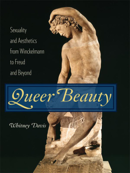 Whitney Davis - Queer Beauty: Sexuality and Aesthetics from Winckelmann to Freud and Beyond