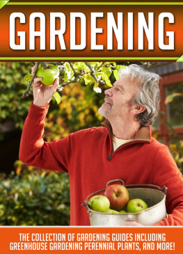 Old Natural Ways Gardening: The Collection Of Gardening Guides Including Greenhouse Gardening,Perennial Plants, And More!