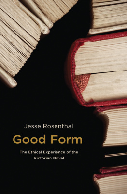 Jesse Rosenthal - Good Form: The Ethical Experience of the Victorian Novel