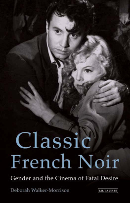 Deborah Walker-Morrison - Classic French Noir: Gender and the Cinema of Fatal Desire