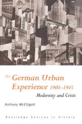 Anth McElligott - The German Urban Experience: Modernity and Crisis, 1900-1945