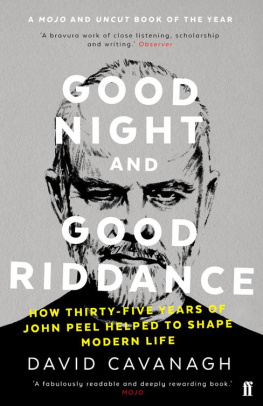 David Cavanagh - Good Night and Good Riddance: How Thirty-Five Years of John Peel Helped to Shape Modern Life