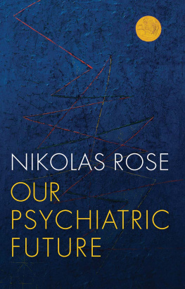 Nikolas S Rose Our Psychiatric Future