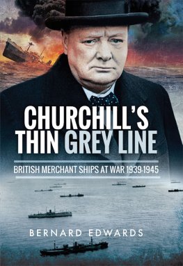 Bernard Edwards - Churchill’s Thin Grey Line: British Merchant Ships at War 1939-1945