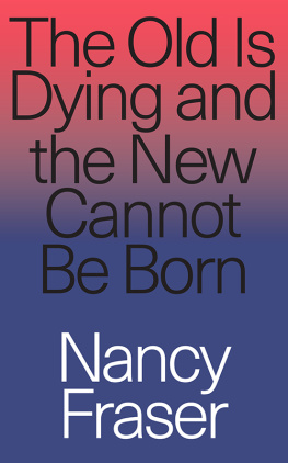 Nancy Fraser - The Old Is Dying and the New Cannot Be Born