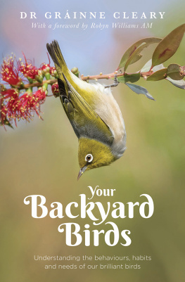 Gráinne Cleary Your Backyard Birds: Understanding the Behaviours, Habits and Needs of Our Brilliant Birds