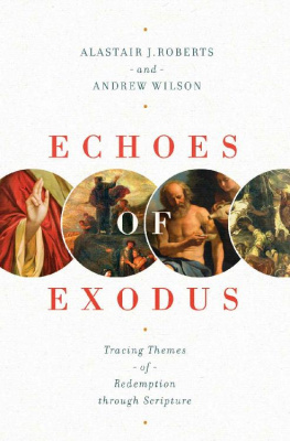 Alastair J. Roberts - Echoes of Exodus: Tracing Themes of Redemption through Scripture