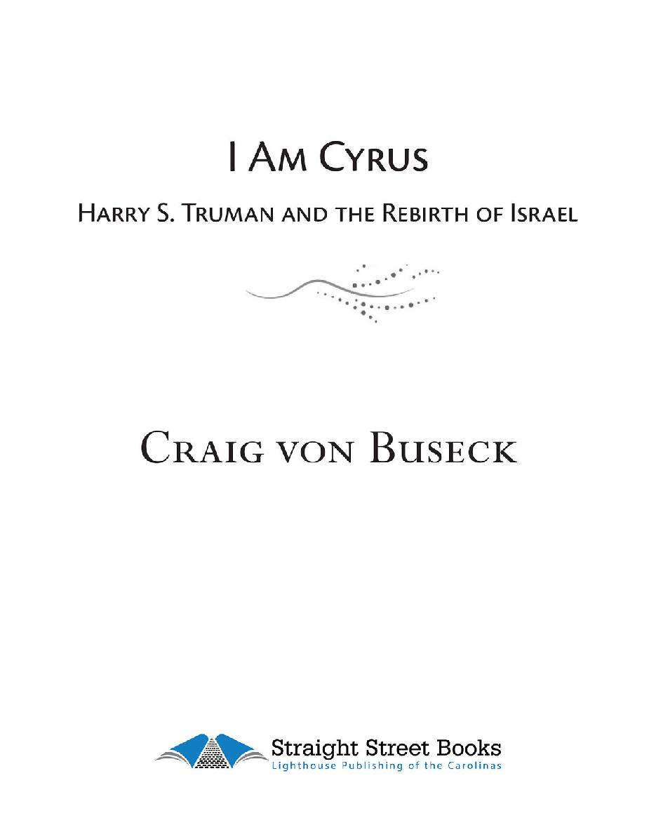 I AM CYRUS HARRY S TRUMAN AND THE REBIRTH OF ISRAEL BY CRAIG VON BUSECK - photo 1