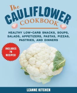 Leanne Kitchen Cauliflower Cookbook: Healthy Low-Carb Snacks, Soups, Salads, Appetizers, Pastas, Pizzas, Pastries, and Dinners