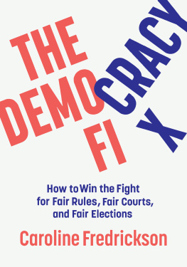 Caroline Fredrickson - The Democracy Fix: How to Win the Fight for Fair Rules, Fair Courts, and Fair Elections