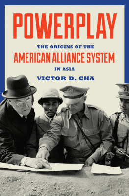 Victor D. Cha Powerplay: The Origins of the American Alliance System in Asia