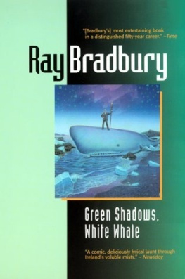 Ray Bradbury Green Shadows, White Whale: A Novel of Ray Bradburys Adventures Making Moby Dick with John Huston in Ireland