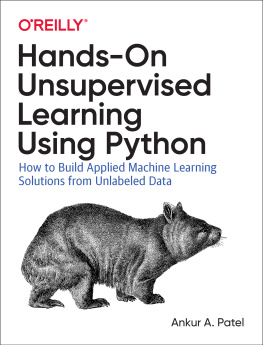 Ankur A Patel - Hands-On Unsupervised Learning Using Python: How to Build Applied Machine Learning Solutions from Unlabeled Data