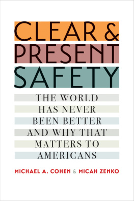 Michael A. Cohen - Clear and Present Safety: The World Has Never Been Better and Why That Matters to Americans