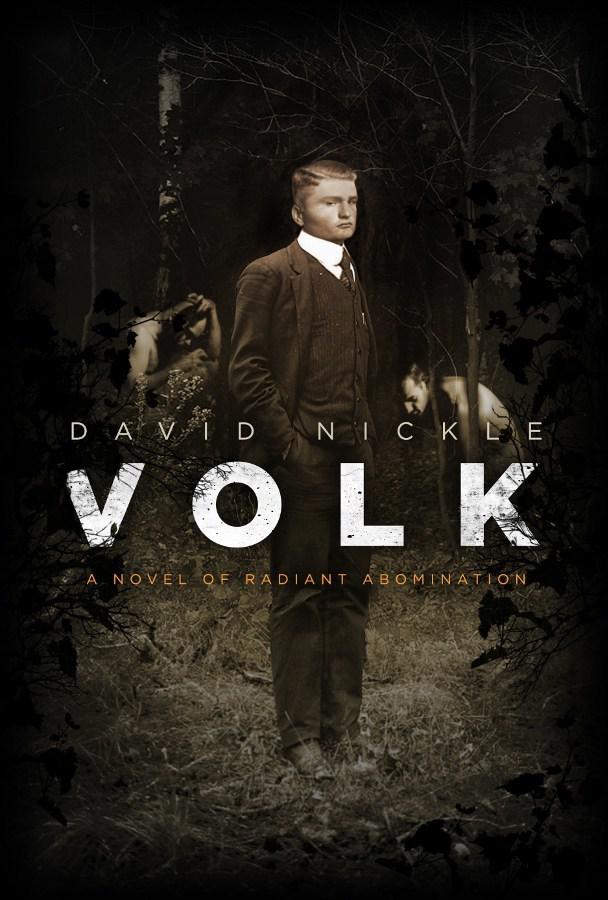 ADVANCE PRAISE FOR VOLK A Novel Of Radiant Abomination David Nickles - photo 1