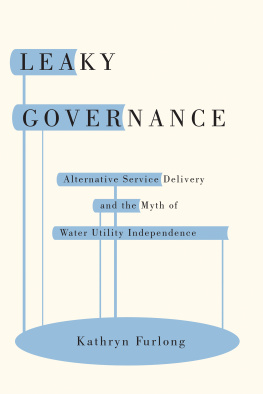 Kathryn Furlong Leaky Governance: Alternative Service Delivery and the Myth of Water Utility Independence