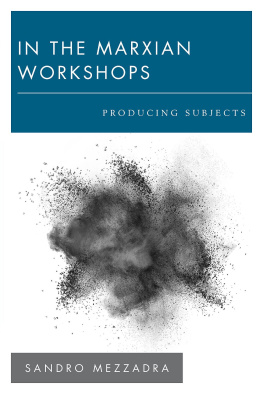 Sandro Mezzadra - In the Marxian Workshops: Producing Subjects