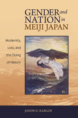 Jason G. Karlin - Gender and Nation in Meiji Japan: Modernity, Loss, and the Doing of History