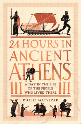 Philip Matyszak - 24 Hours in Ancient Athens: A Day in the Lives of the People Who Lived There