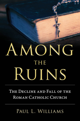 Paul L. Williams Among the Ruins: The Decline and Fall of the Roman Catholic Church