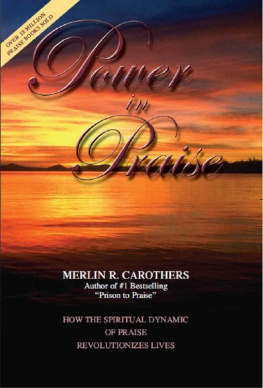 Merlin R. Carothers - Power in Praise: How the Spiritual Dynamic of Praise Revolutionizes Lives