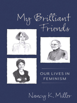 Nancy K. Miller My Brilliant Friends: Our Lives in Feminism