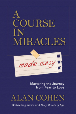 Alan Cohen - A Course in Miracles Made Easy: Mastering the Journey from Fear to Love