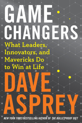 Dave Asprey Game Changers: What Leaders, Innovators, and Mavericks Do to Win at Life