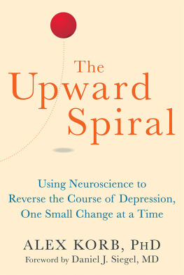 Alex Korb - The Upward Spiral Workbook: A Practical Neuroscience Program for Reversing the Course of Depression