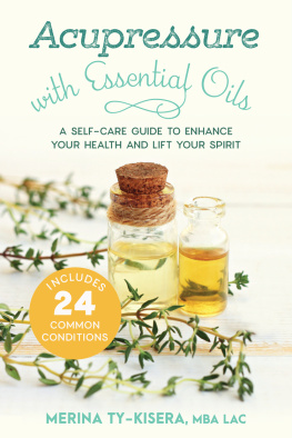 Merina Ty-Kisera - Acupressure with Essential Oils: A Self-Care Guide to Enhance Your Health and Lift Your Spirit