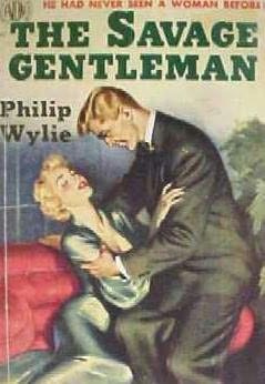 Philip Wylie - The Savage Gentleman