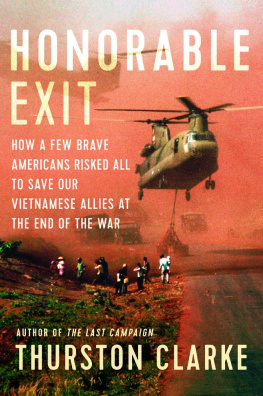 Thurston Clarke Honourable Exit: how a few brave Americans risked all to save their Vietnamese allies at the end of the war