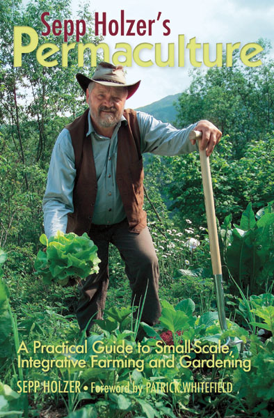 SEPP HOLZERS PERMACULTURE A Practical Guide to Small-Scale Integrative - photo 4