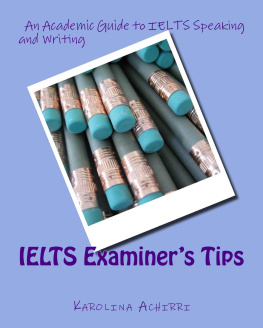 Karolina Achirri - IELTS Examiner’s Tips: An Academic Guide to IELTS Speaking and Writing