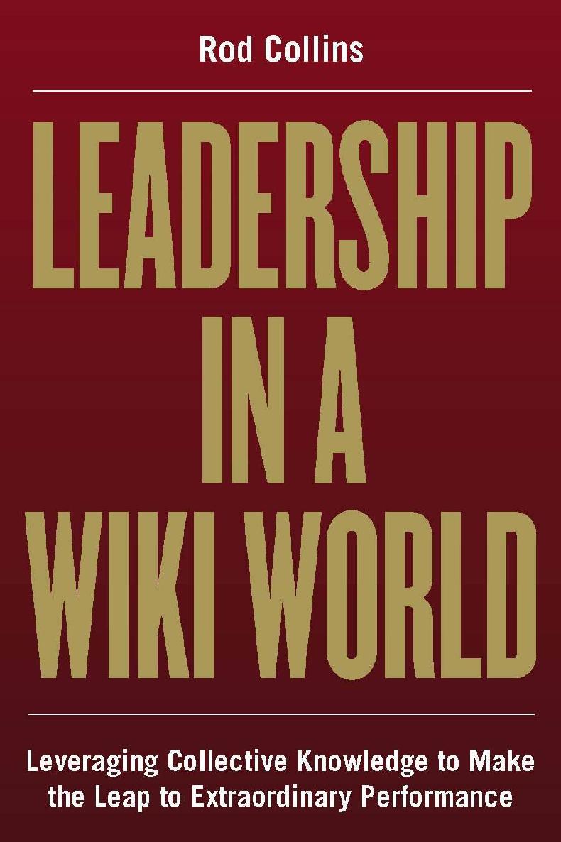 Praise for Leadership in a Wiki World Rod Collins is one of the most - photo 1