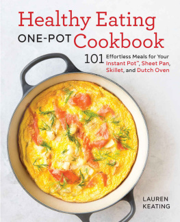 Lauren Keating - Healthy Eating One-Pot Cookbook: 101 Effortless Meals for Your Instant Pot, Sheet Pan, Skillet and Dutch Oven