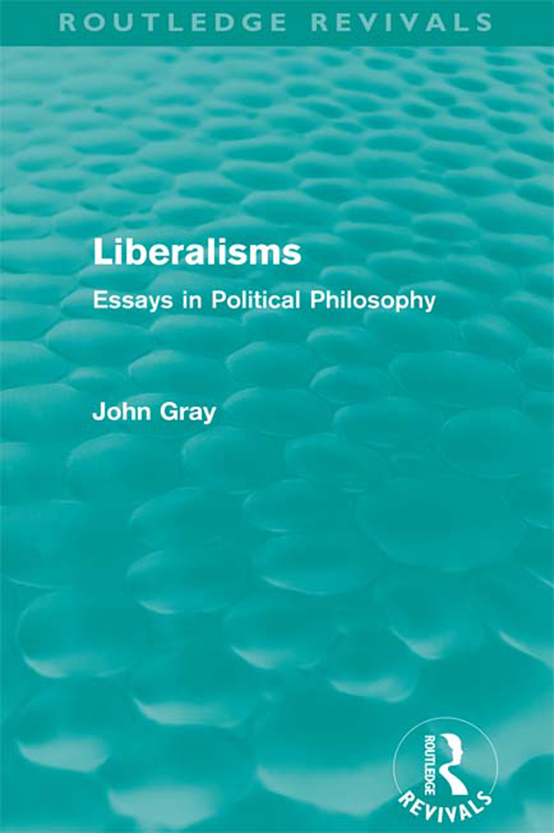 Routledge Revivals Liberalisms Liberalisms a work first published in 1989 - photo 1