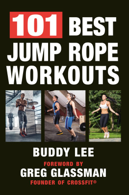 Buddy Lee 101 Best Jump Rope Workouts: The Ultimate Handbook for the Greatest Exercise on the Planet