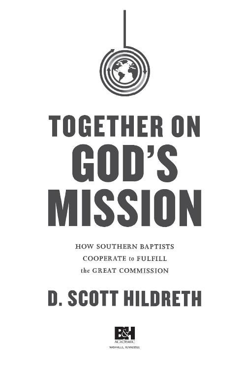Together on Gods Mission How Southern Baptists Cooperate to Fulfill the Great - photo 2