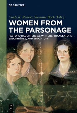 Cindy K Renker Women from the Parsonage: Pastors’ Daughters as Writers, Translators, Salonnières, and Educators