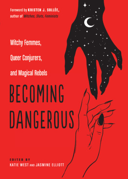 Katie West (Editor) - Becoming Dangerous: Witchy Femmes, Queer Conjurers, and Magical Rebels