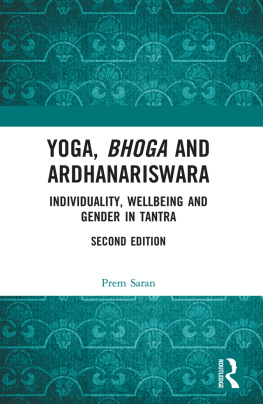 Prem Saran - Yoga, Bhoga and Ardhanariswara: Individuality, Wellbeing and Gender in Tantra