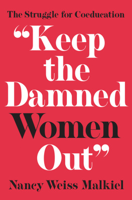 Nancy Weiss Malkiel Keep the Damned Women Out: The Struggle for Coeducation