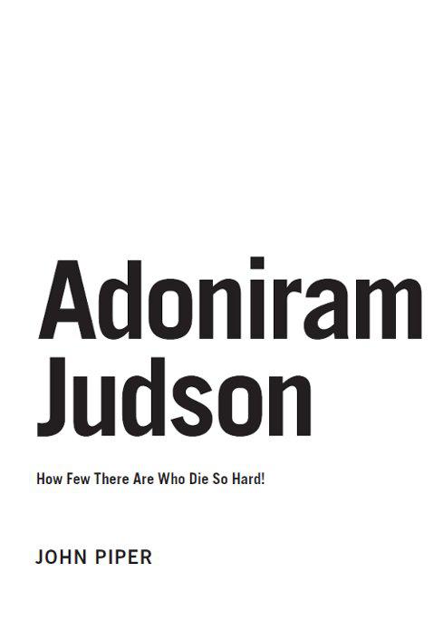 Adoniram Judson How Few There Are Who Die So Hard Copyright 2012 by Desiring - photo 1