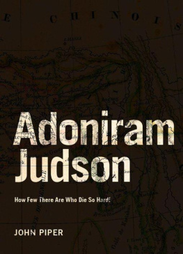 John Piper - Adoniram Judson: How Few There Are Who Die So Hard!